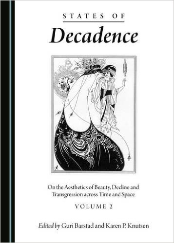 States of Decadence: On the Aesthetics of Beauty, Decline and Transgression across Time and Space